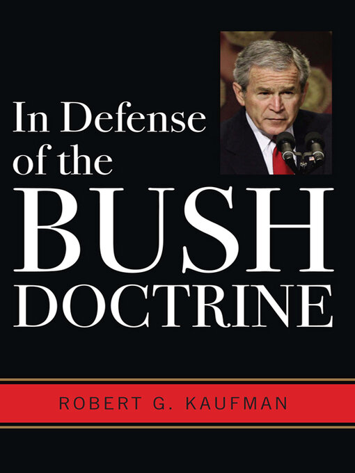 Title details for In Defense of the Bush Doctrine by Robert G. Kaufman - Available
